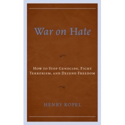 War on Hate: How to Stop Genocide, Fight Terrorism, and Defend Freedom