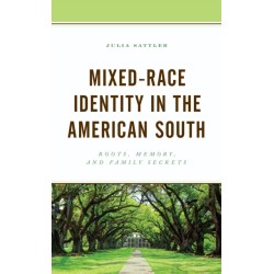 Mixed-Race Identity in the American South: Roots, Memory, and Family Secrets
