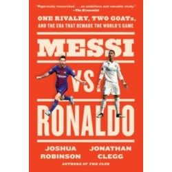 Messi vs. Ronaldo: One Rivalry, Two GOATs, and the Era That Remade the World's Game