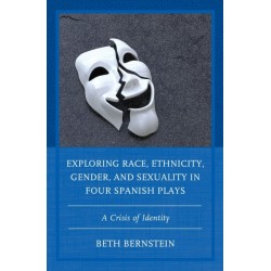 Exploring Race, Ethnicity, Gender, and Sexuality in Four Spanish Plays: A Crisis of Identity
