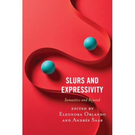 Slurs and Expressivity: Semantics and Beyond