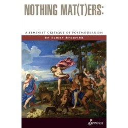 Nothing Mat(t)ers: A Feminist Critique of Postmodernism