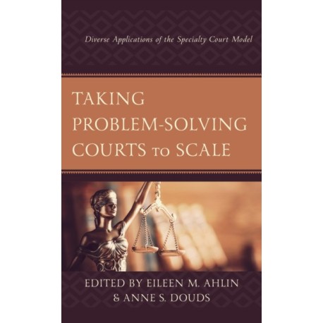 Taking Problem-Solving Courts to Scale: Diverse Applications of the Specialty Court Model