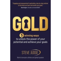 Gold: 5 winning ways to unlock the power of your potential and achieve your goals