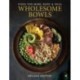 Wholesome Bowls: Food for mind, body and soul