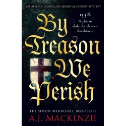 By Treason We Perish: An utterly compelling medieval historical mystery