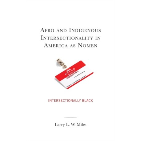 Afro and Indigenous Intersectionality in America as Nomen: Intersectionally Black
