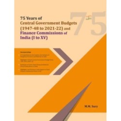 75 Years of Central Government Budgets (1947-48 to 2021-22) and Finance Commissions of India (I to XV)