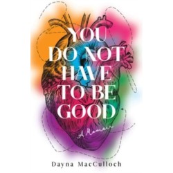 You Do Not Have to Be Good: A Memoir