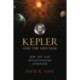 Kepler and the Universe: How One Man Revolutionized Astronomy