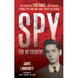 Spy for No Country: The Story of Ted Hall, the Teenage Atomic Spy Who May Have Saved the World