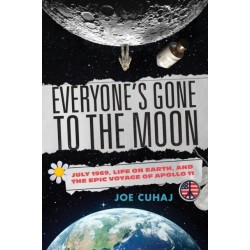 Everyone's Gone to the Moon: July 1969, Life on Earth, and the Epic Voyage of Apollo 11