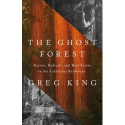 The Ghost Forest: Racists, Radicals, and Real Estate in the California Redwoods