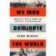 We May Dominate the World: Ambition, Anxiety, and the Rise of the American Colossus