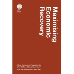 Maximising Economic Recovery: A New Approach to Regulating the UK's Offshore Oil and Gas Industry