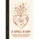 A Spell a Day: 365 easy spells, rituals and magic for every day