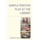 Simple Positive Play at the Library