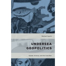 Undersea Geopolitics: Sealab, Science, and the Cold War