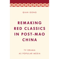 Remaking Red Classics in Post-Mao China: TV Drama as Popular Media