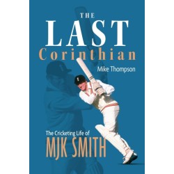 The Last Corinthian: The Cricketing Life of MJK Smith