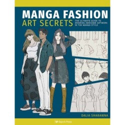 Manga Fashion Art Secrets: The Ultimate Guide to Drawing Awesome Artwork in the Manga Style