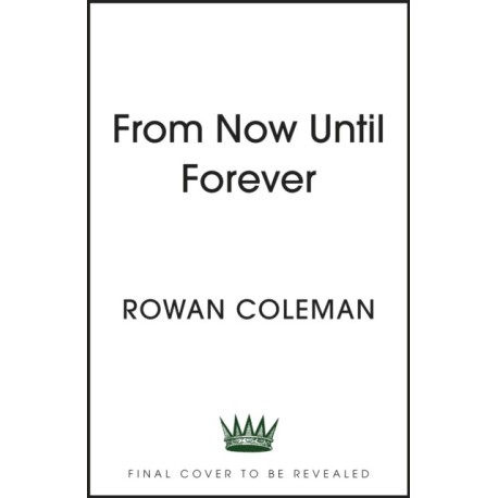 From Now Until Forever: the romantic, sweeping, epic love story like no other