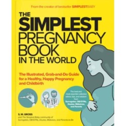 The Simplest Pregnancy Book in the World: The Illustrated, Grab-and-Do Guide for a Healthy, Happy Pregnancy and Childbirth