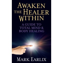 Awaken The Healer Within: A Guide to Total Mind & Body Healing