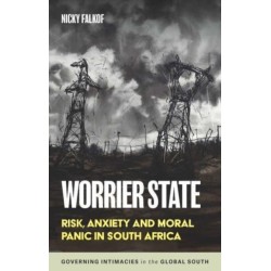 Worrier State: Risk, Anxiety and Moral Panic in South Africa