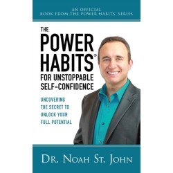 The Power Habits® for Unstoppable Self-Confidence: Uncovering The Secret to Unlock Your Full Potential