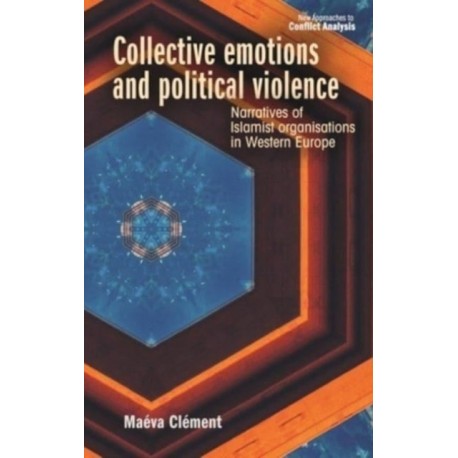 Collective Emotions and Political Violence: Narratives of Islamist Organisations in Western Europe