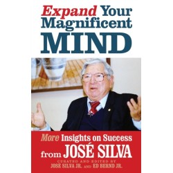 Expand Your Magnificent Mind: More Insights on Success from Jose Silva
