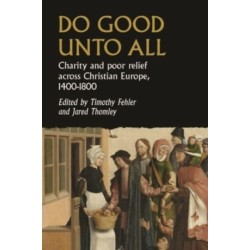Do Good Unto All: Charity and Poor Relief Across Christian Europe, 1400-1800