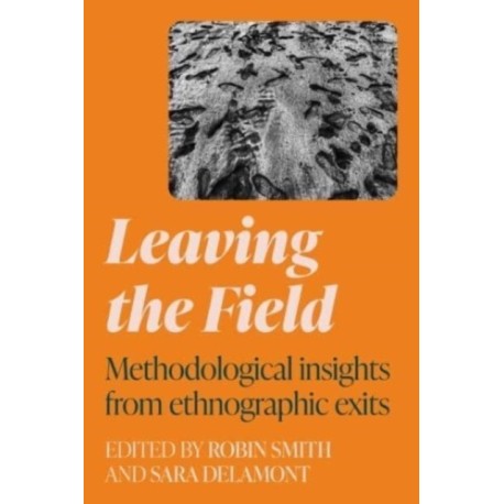 Leaving the Field: Methodological Insights from Ethnographic Exits