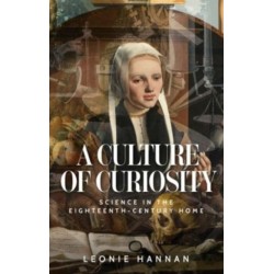 A Culture of Curiosity: Science in the Eighteenth-Century Home