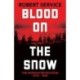Blood on the Snow: The Russian Revolution 1914-1924