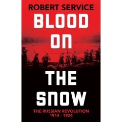 Blood on the Snow: The Russian Revolution 1914-1924