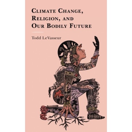 Climate Change, Religion, and our Bodily Future