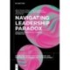 Navigating Leadership Paradox: Engaging Paradoxical Thinking in Practice