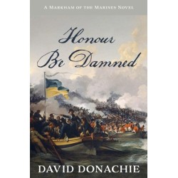 Honour Be Damned: A Markham of the Marines Novel