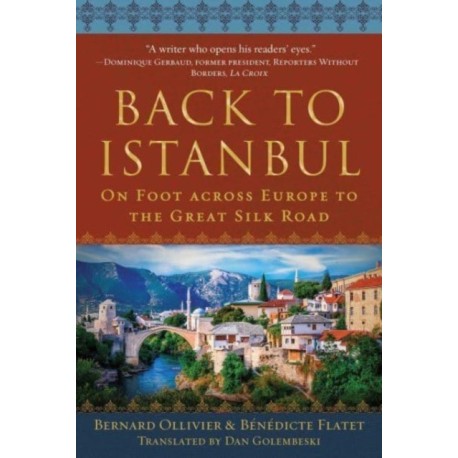 Back to Istanbul: On Foot across Europe to the Great Silk Road