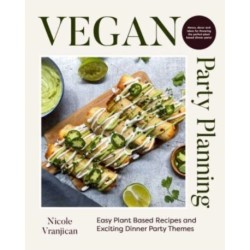 Vegan Party Planning: Easy Plant-Based Recipes and Exciting Dinner Party Themes