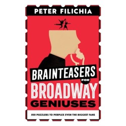 Brainteasers for Broadway Geniuses: 500 Puzzlers to Perplex Even the Biggest Fans
