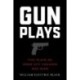 Gunplays: Five Plays On Inner City Violence and Guns
