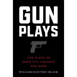 Gunplays: Five Plays On Inner City Violence and Guns
