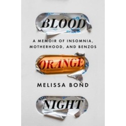 Blood Orange Night: A Memoir of Insomnia, Motherhood, and Benzos