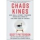 Chaos Kings: How Wall Street Traders Make Billions in the New Age of Crisis