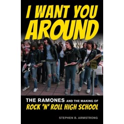 I Want You Around: The Ramones and the Making of Rock ‘n’ Roll High School