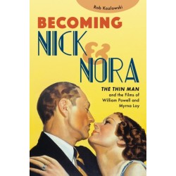 Becoming Nick and Nora: The Thin Man and the Films of William Powell and Myrna Loy