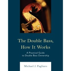 The Double Bass, How It Works: A Practical Guide to Double Bass Ownership
